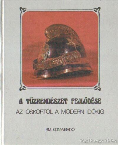 Dr. Szabó Károly, Dr. Szilágyi János - A tűzrendészet fejlődése az őskortól a modern időkig [antikvár]