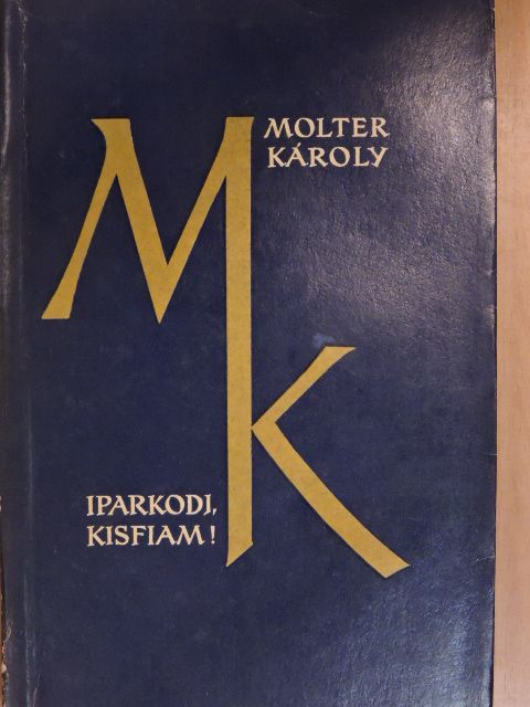 Molter Károly - Iparkodj, kisfiam! [antikvár]