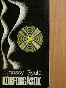 Lugossy Gyula - Körforgások [antikvár]