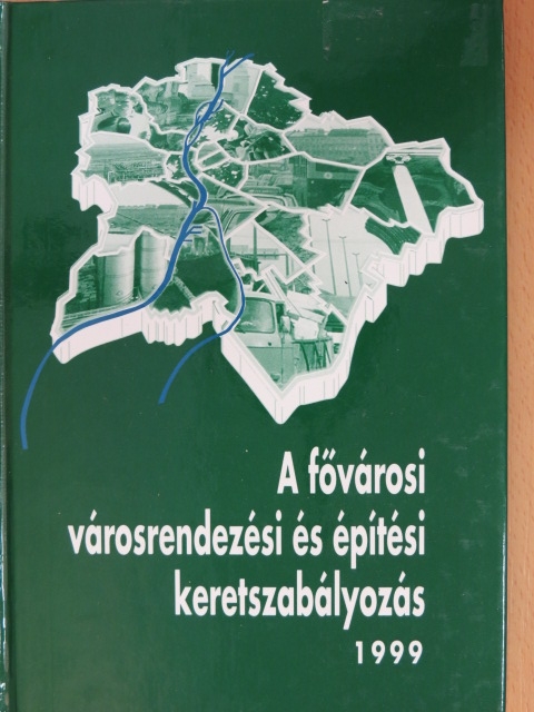 A fővárosi városrendezési és építési keretszabályozás 1999 [antikvár]