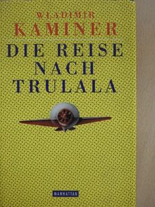 Wladimir Kaminer - Die Reise nach Trulala [antikvár]