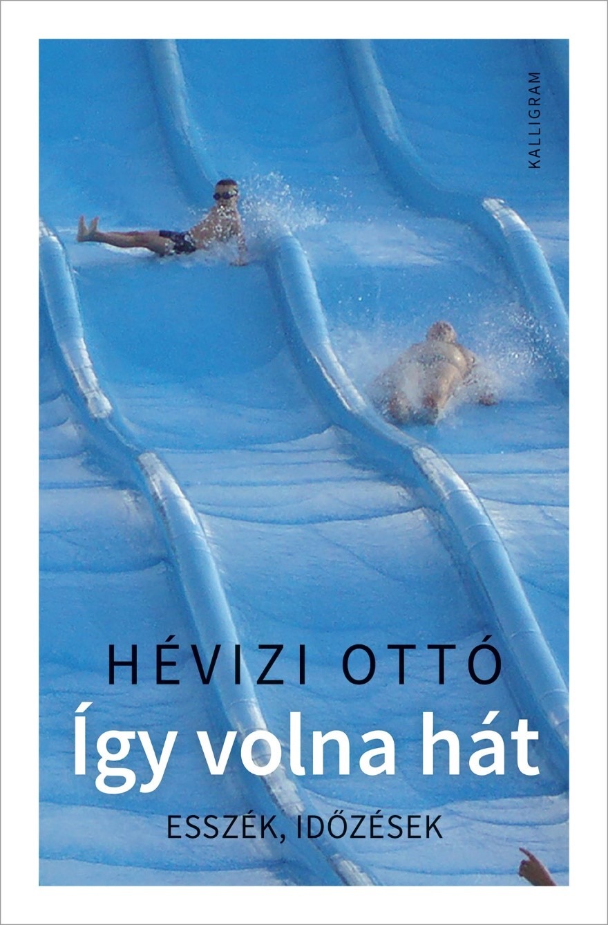 Hévizi Ottó - Így volna hát - Esszék, időzések [eKönyv: epub, mobi]