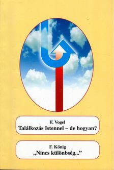 König, F., Vogel, F. - Találkozás Istennel - de hogyan? / Nincs különbség... [antikvár]