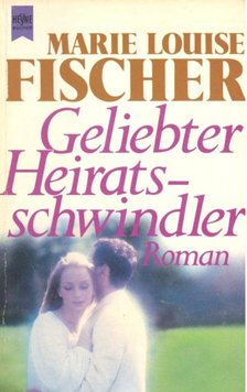 Fischer, Marie Louise - Geliebter Heiratsschwindler [antikvár]