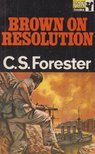 FORESTER, C.S. - Brown on Resolution [antikvár]