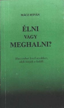 Mácz István - Élni vagy meghalni? [antikvár]