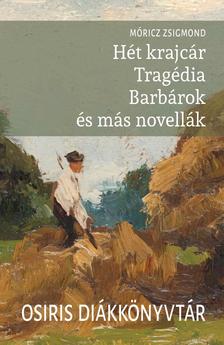Móricz Zsigmond - Hét krajcár - Tragédia - Barbárok és más novellák