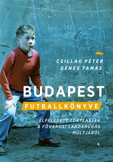 Csillag Péter - Budapest futballkönyve [eKönyv: epub, mobi]