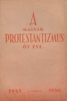 Fekete Sándor, Finta István, Kádár Imre - A magyar protestantizmus öt éve 1945-1950 [antikvár]