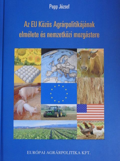Popp József - Az EU Közös Agrárpolitikájának elmélete és nemzetközi mozgástere [antikvár]
