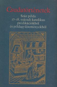 Pázmány Péter, Vásárhelyi Gergely, Káldi György, Taxonyi János, Bertalanffi Pál, Telek József - Csudatörténetek [antikvár]