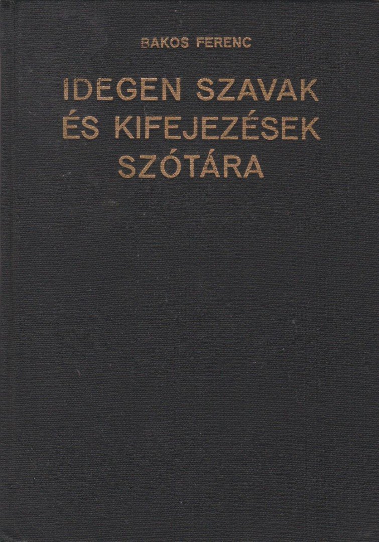 Bakos Ferenc - Idegen szavak és kifejezések szótára [antikvár]