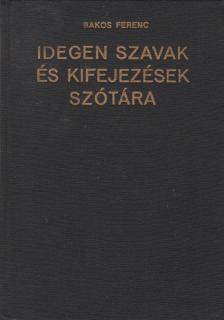 Bakos Ferenc - Idegen szavak és kifejezések szótára [antikvár]