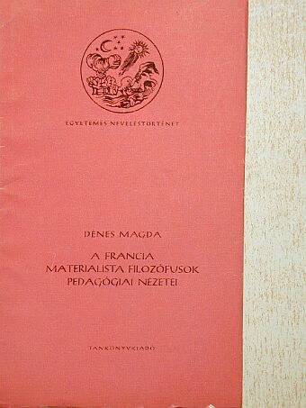 Dénes Magda - A francia materialista filozófusok pedagógiai nézetei [antikvár]