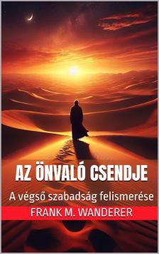 M. Wanderer PhD Frank - Az önvaló Csendje [eKönyv: epub, mobi]