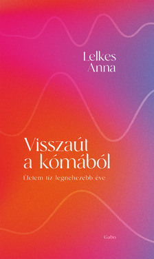 Lelkes Anna - Visszaút a kómából