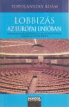 Topolánszky Ádám - Lobbizás az Európai Unióban [antikvár]