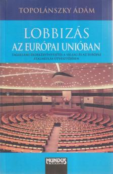 Topolánszky Ádám - Lobbizás az Európai Unióban [antikvár]