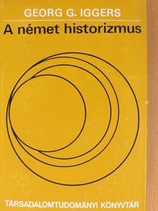 Georg G. Iggers - A német historizmus [antikvár]