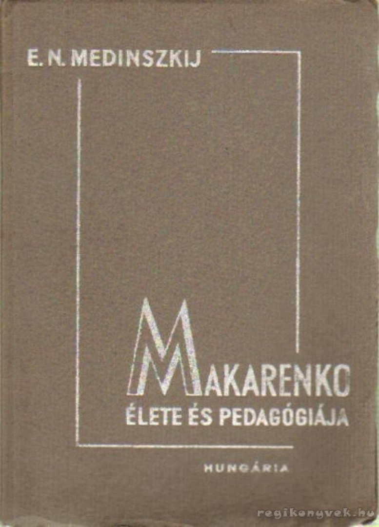 Medinszkij, E. N. - Makarenko élete és pedagógiája [antikvár]