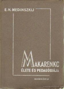 Medinszkij, E. N. - Makarenko élete és pedagógiája [antikvár]