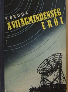 Engelbert Broda - A világmindenség erői [antikvár]