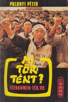 Polonyi Péter - Mi történt? Tienanmen-tér, '89 [antikvár]