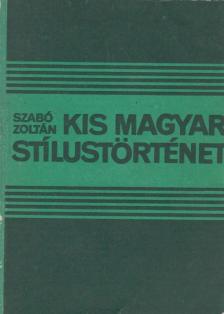 SZABÓ ZOLTÁN - Kis magyar stílustörténet [antikvár]