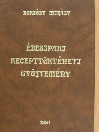 Borsódy Mihály - Édesipari recepttörténeti gyűjtemény [antikvár]