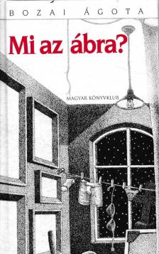 Bozai Ágota - Mi az ábra? [antikvár]