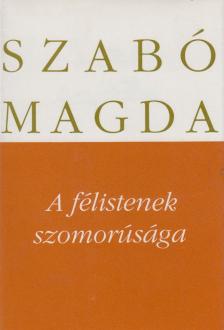 SZABÓ MAGDA - A félistenek szomorúsága [antikvár]