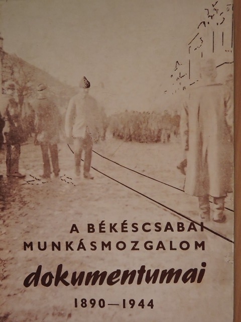Bálint Ferenc - A békéscsabai munkásmozgalom dokumentumai 1890-1944 [antikvár]