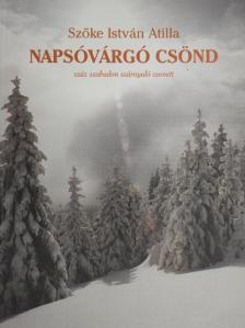 Szőke István Atilla - Napsóvárgó csönd [antikvár]