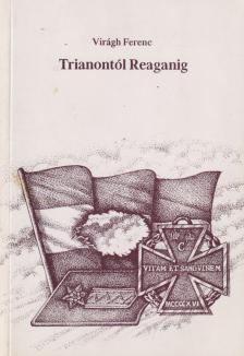Virágh Ferenc - Trianontól Reaganig (dedikált) [antikvár]