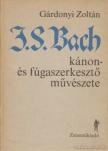 GÁRDONYI ZOLTÁN - J. S. Bach kánon- és fúgaszerkesztő művészete [antikvár]