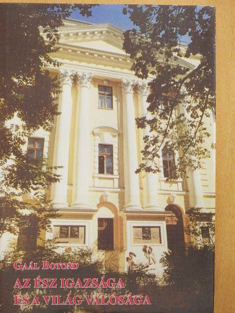 Gaál Botond - Az ész igazsága és a világ valósága [antikvár]