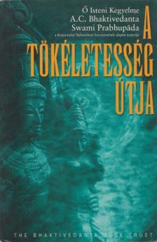 A. C. BHAKTIVEDANTA SWAMI PRABHUPÁDA - A tökéletesség útja [antikvár]