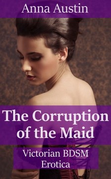 Austin Anna - The Corruption Of The Maid [eKönyv: epub, mobi]