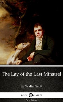 Delphi Classics Sir Walter Scott, - The Lay of the Last Minstrel by Sir Walter Scott (Illustrated) [eKönyv: epub, mobi]