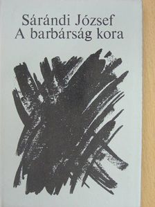 Sárándi József - A barbárság kora [antikvár]
