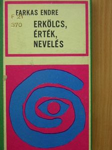 Farkas Endre - Erkölcs, érték, nevelés [antikvár]