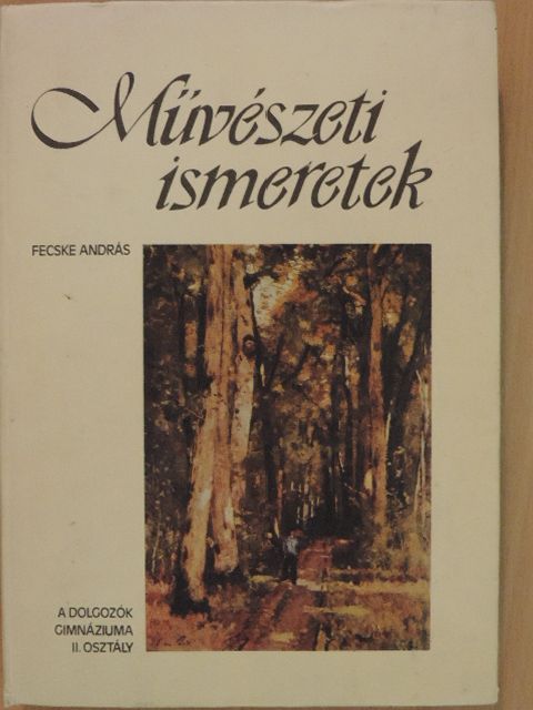 Fecske András - Művészeti ismeretek a dolgozók gimnáziuma II. osztálya számára [antikvár]