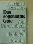 Gerhard Szczesny - Das sogenannte Gute [antikvár]