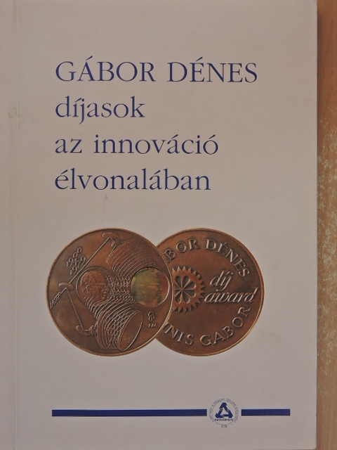 Gábor Dénes díjasok az innováció élvonalában I. [antikvár]