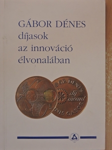 Gábor Dénes díjasok az innováció élvonalában I. [antikvár]