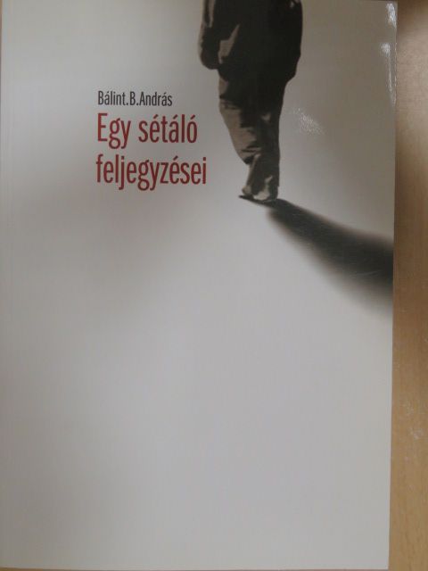Bálint B. András - Egy sétáló feljegyzései [antikvár]