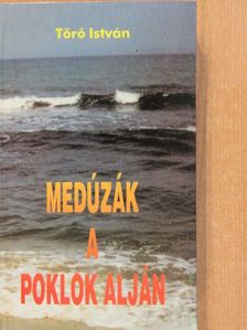 Törő István - Medúzák a poklok alján (dedikált példány) [antikvár]