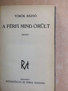 Török Rezső - A férfi mind őrült [antikvár]