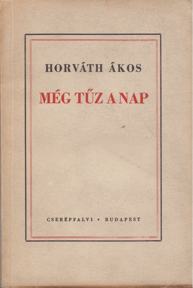 Horváth Ákos - Még tűz a nap [antikvár]