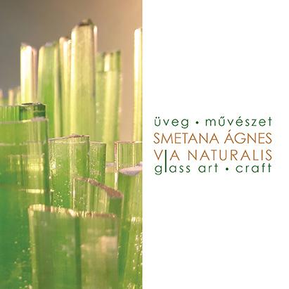 Smetana Ágnes - Via naturalis - Üvegművészet / Glass art